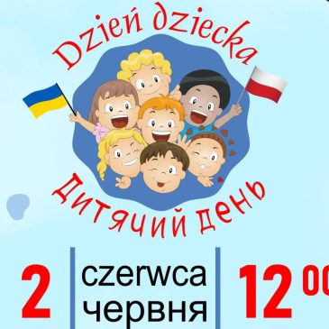 Zapraszamy na festyn z okazji Dzień Dziecka dzieci polskie i ukraińskie